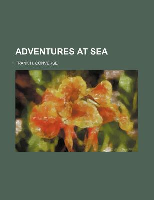 Adventures at Sea - Converse, Frank H