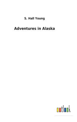 Adventures in Alaska - Young, S Hall