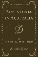 Adventures in Australia (Classic Reprint)