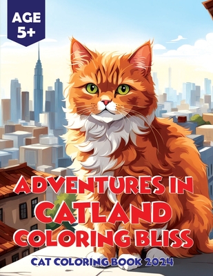 Adventures in Catland Coloring Bliss - Cat Coloring Book 2024: Cat Coloring Magic in the Year 2024 - Munabi