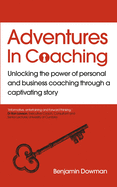 Adventures in Coaching: An extraordinary way to unlock the power of coaching