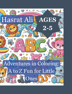 Adventures in Colouring: A to Z Fun for Little Ones: Discover, Create, and Learn with Colour: An Alphabetical Journey for Curious Minds