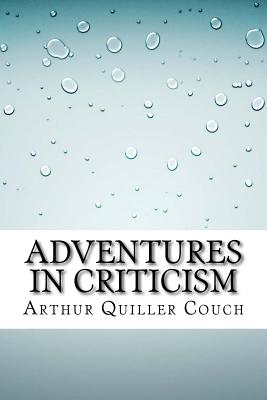 Adventures in Criticism - Quiller-Couch, Arthur Thomas, Sir