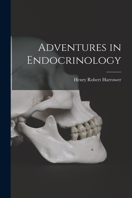 Adventures in Endocrinology - Harrower, Henry Robert 1883-