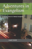 Adventures in Evangelism: A Detailed Record of Weekly Evangelistic Outreaches
