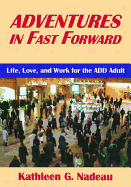 Adventures In Fast Forward: Life, Love and Work for the Add Adult