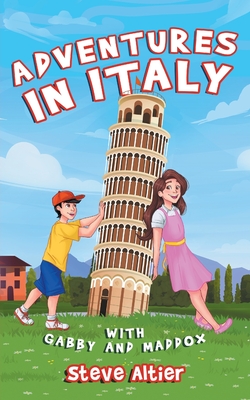 Adventures in Italy with Gabby and Maddox - Altier, Steve