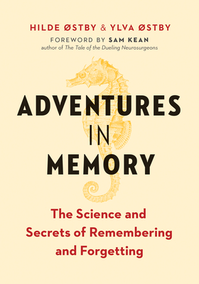 Adventures in Memory: The Science and Secrets of Remembering and Forgetting - Ostby, Hilde, and Ostby, Ylva, and Kean, Sam (Foreword by)