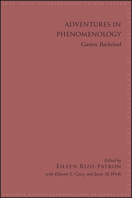 Adventures in Phenomenology: Gaston Bachelard - Rizo-Patron, Eileen (Editor), and Casey, Edward S (Editor), and Wirth, Jason M (Editor)