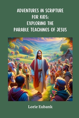 Adventures in Scripture for Kids: Exploring the Parable Teachings of Jesus: Exploring The Full Armor of God: Exploring the Parable Teachings of Jesus: Exploring The Parable Teachings of Jesus: Exploring The Full Armor of God - Eubank, Lorie