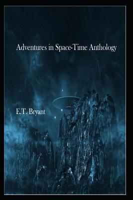 Adventures in Space-Time Anthology - Bryant, E T