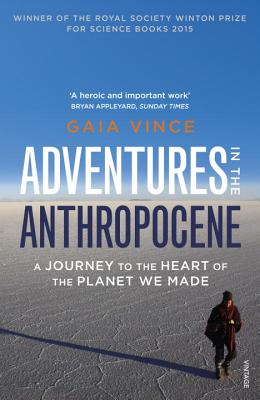 Adventures in the Anthropocene: A Journey to the Heart of the Planet we Made - Vince, Gaia