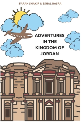 Adventures in The Kingdom of Jordan - Safirta, Mariam (Contributions by), and Basra, Eshal, and Shakir, Farah