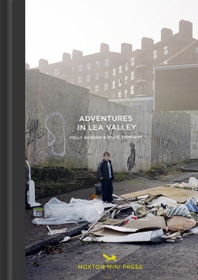 Adventures in the Lea Valley - Braden, Polly (Artist), and Campany, David