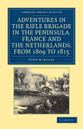 Adventures in the Rifle Brigade in the Peninsula, France and the Netherlands, From 1809 to 1815