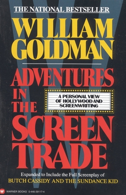 Adventures in the Screen Trade: A Personal View of Hollywood and Screenwriting - Goldman, William