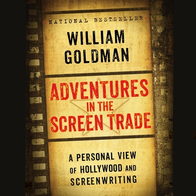 Adventures in the Screen Trade: A Personal View of Hollywood and Screenwriting - Goldman, William, and Vandenheuvel, Kiff (Read by)