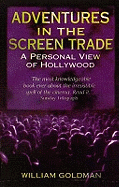 Adventures in the Screen Trade: A Personal View of Hollywood