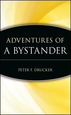 Adventures of a Bystander - Drucker, Peter F