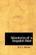 Adventures of a Despatch Rider - Watson, W H L, Captain