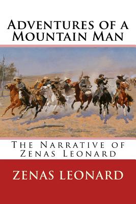 Adventures of a Mountain Man: The Narrative of Zenas Leonard - Leonard, Zenas