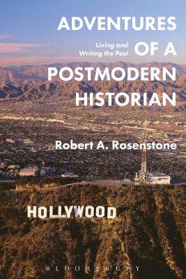 Adventures of a Postmodern Historian: Living and Writing the Past - Rosenstone, Robert A