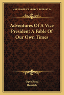 Adventures of a Vice President a Fable of Our Own Times
