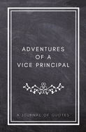 Adventures of A Vice Principal: A Journal of Quotes: Prompted Quote Journal (5.25inx8in) Vice Principal Gift for Men or Women, Teacher Appreciation Gifts, New Vice Principal Gifts, Teacher Week Gifts, Vice Principal Memory Book, Best Vice Principal Gift,