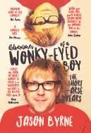 Adventures of a Wonky-Eyed Boy: The Short-Arse Years: Jason Byrne's Memoir