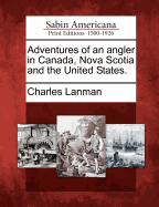 Adventures of an Angler in Canada, Nova Scotia and the United States