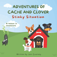 Adventures of Cache and Clover: Stinky Situation: A lesson in teamwork