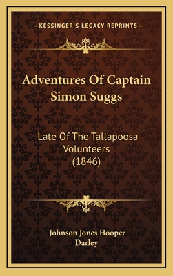 Adventures of Captain Simon Suggs: Late of the Tallapoosa Volunteers (1846) - Hooper, Johnson Jones, and Darley (Illustrator)