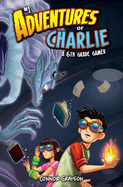 Adventures of Charlie: A 6th Grade Gamer #1: A 6th Grade Gamer