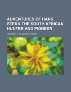 Adventures of Hans Sterk: The South African Hunter and Pioneer