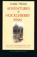 Adventures of Huckleberry Finn: The Only Authoritative Text Based on the Complete, Original Manuscript