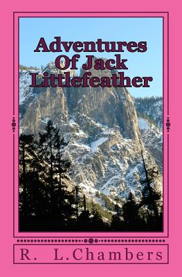 Adventures Of Jack Littlefeather: Jack Littlefeather, and his Tribal rights - Chambers, R L