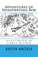 Adventures of Neanderthal Bob Book 3: Adventures of Neaderthal Bob