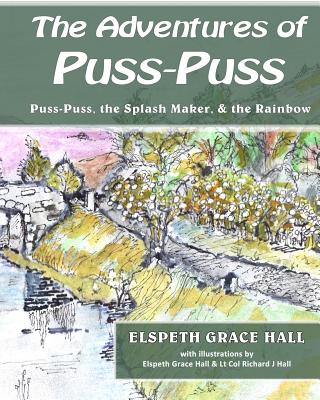 Adventures of Puss-Puss: Puss-Puss, the Splash Maker, & the Rainbow - Hall, Elspeth Grace