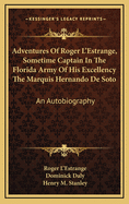 Adventures of Roger L'Estrange, Sometime Captain in the Florida Army of His Excellency the Marquis Hernando de Soto: An Autobiography