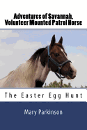 Adventures of Savannah, Volunteer Mounted Patrol Horse: The Easter Egg Hunt
