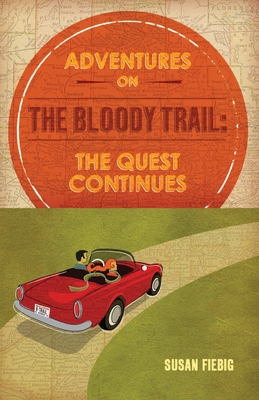 Adventures on the Bloody Trail: The Quest Continues - Fiebig, Susan, and Roelke, Jesse (Designer)