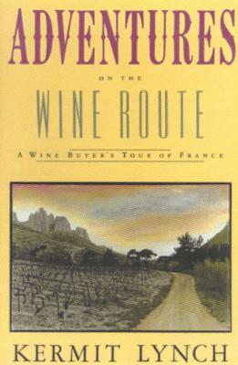 Adventures on the Wine Route: A Wine Buyer's Tour of France - Lynch, Kermit