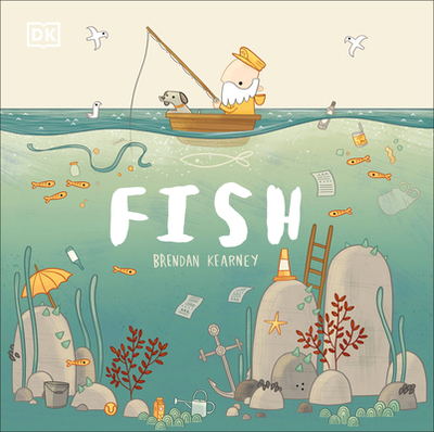 Adventures with Finn and Skip: Fish: A Tale about Ridding the Ocean of Plastic Pollution - DK, and Kearney, Brendan