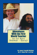 Adventures with the First World Teacher: Sri Sri Ravi Shankar