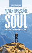 Adventuresome Soul: Life Stories of an Adrenaline Junky