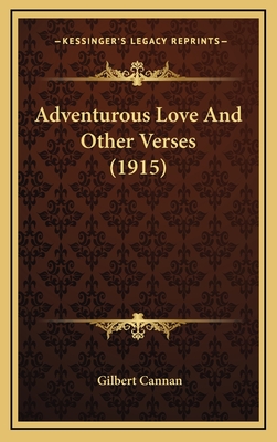 Adventurous Love and Other Verses (1915) - Cannan, Gilbert