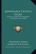 Adversaria Critica Sacra: With A Short Explanatory Introduction (1893)