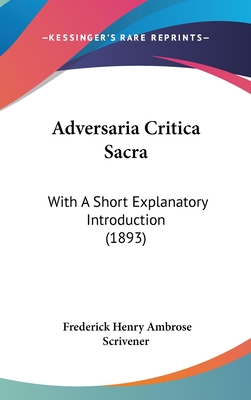 Adversaria Critica Sacra: With A Short Explanatory Introduction (1893) - Scrivener, Frederick Henry Ambrose