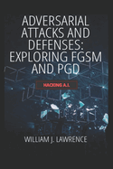 Adversarial Attacks and Defenses- Exploring FGSM and PGD: Hacking AI