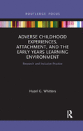 Adverse Childhood Experiences, Attachment, and the Early Years Learning Environment: Research and Inclusive Practice